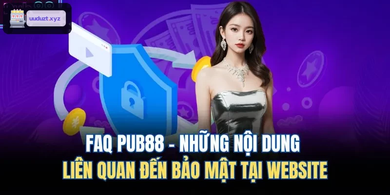 FAQ 88VIN - Những nội dung liên quan đến bảo mật tại website