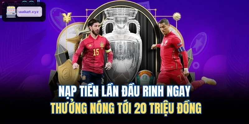 Ưu đãi nạp tiền lần đầu lên tới 20 triệu đồng