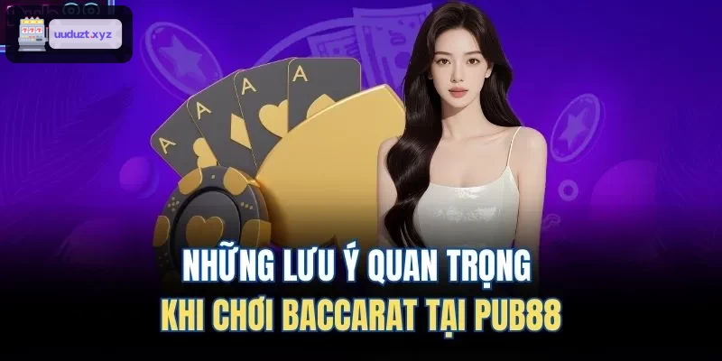 Những lưu ý quan trọng khi chơi Baccarat tại 88VIN