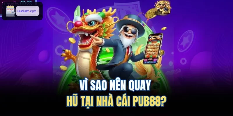 Vì sao nên quay hũ tại nhà cái 88VIN?